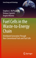 Fuel Cells in the Waste-to-Energy ChainDistributed Generation Through Non-Conventional Fuels and Fuel Cells /