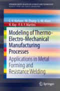 Modeling of Thermo-Electro-Mechanical Manufacturing ProcessesApplications in Metal Forming and Resistance Welding /