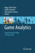 Game AnalyticsMaximizing the Value of Player Data /