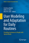 User Modeling and Adaptation for Daily RoutinesProviding Assistance to People with Special Needs /