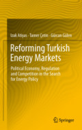 Reforming Turkish Energy MarketsPolitical Economy, Regulation and Competition in the Search for Energy Policy /