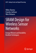 SRAM Design for Wireless Sensor NetworksEnergy Efficient and Variability Resilient Techniques /