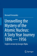 Unravelling the Mystery of the Atomic NucleusA Sixty Year Journey 1896 — 1956 /