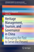 Heritage Management, Tourism, and Governance in ChinaManaging the Past to Serve the Present /