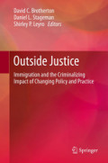 Outside JusticeImmigration and the Criminalizing Impact of Changing Policy and Practice /