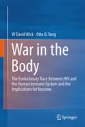 War in the BodyThe Evolutionary Arms Race Between HIV and the Human Immune System and the Implications for Vaccines /
