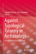 Against Typological Tyranny in ArchaeologyA South American Perspective /