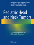 Pediatric Head and Neck TumorsA-Z Guide to Presentation and Multimodality Management /