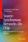 Source-Synchronous Networks-On-ChipCircuit and Architectural Interconnect Modeling /
