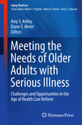 Meeting the Needs of Older Adults with Serious IllnessChallenges and Opportunities in the Age of Health Care Reform /