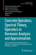 Concrete Operators, Spectral Theory, Operators in Harmonic Analysis and Approximation22nd International Workshop in Operator Theory and its Applications, Sevilla, July 2011 /