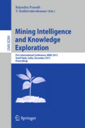 Mining Intelligence and Knowledge ExplorationFirst International Conference, MIKE 2013, Tamil Nadu, India, December 18-20, 2013. Proceedings /