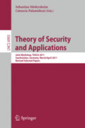 Theory of Security and ApplicationsJoint Workshop, TOSCA 2011, Saarbrücken, Germany, March 31 - April 1, 2011, Revised Selected Papers /