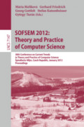 SOFSEM 2012: Theory and Practice of Computer Science38th Conference on Current Trends in Theory and Practice of Computer Science, Špindlerův Mlýn, Czech Republic, January 21-27, 2012. Proceedings /