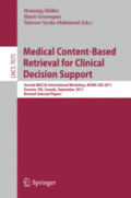Medical Content-Based Retrieval for Clinical Decision SupportSecond MICCAI International Workshop, MCBR-CDS 2011, Toronto, ON, Canada, September 22, 2011, Revised Selected Papers /