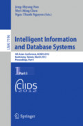 Intelligent Information and Database Systems4th Asian Conference, ACIIDS 2012, Kaohsiung, Taiwan, March 19-21, 2012, Proceedings, Part I /