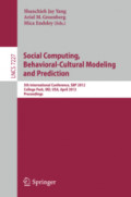 Social Computing, Behavioral - Cultural Modeling and Prediction5th International Conference, SBP 2012, College Park, MD, USA, April 3-5, 2012. Proceedings /
