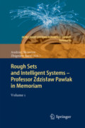 Rough Sets and Intelligent Systems - Professor Zdzisław Pawlak in MemoriamVolume 1 /