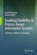 Enabling Flexibility in Process-Aware Information SystemsChallenges, Methods, Technologies /