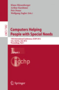 Computers Helping People with Special Needs13th International Conference, ICCHP 2012, Linz, Austria, July 11-13, 2012, Proceedings, Part I /