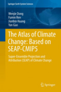 The Atlas of Climate Change: Based on SEAP-CMIP5Super-Ensemble Projection and Attribution (SEAP) of Climate Change /