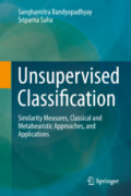 Unsupervised ClassificationSimilarity Measures, Classical and Metaheuristic Approaches, and Applications /