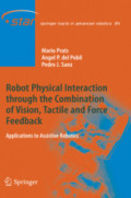 Robot Physical Interaction through the combination of Vision, Tactile and Force FeedbackApplications to Assistive Robotics /