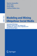 Modeling and Mining Ubiquitous Social MediaInternational Workshops MSM 2011, Boston, MA, USA, October 9, 2011, and MUSE 2011, Athens, Greece, September 5, 2011, Revised Selected Papers /