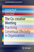 The Co-creative MeetingPracticing Consensual Effectivity in Organizations /