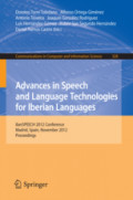Advances in Speech and Language Technologies for Iberian LanguagesIberSPEECH 2012 Conference, Madrid, Spain, November 21-23, 2012. Proceedings /