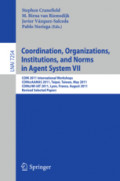 Coordination, Organizations, Institutions, and Norms in Agent System VIICOIN 2011 International Workshops, COIN@AAMAS 2011, Taipei, Taiwan, May 3, 2011, COIN@WI-IAT 2011, Lyon, France, August 22, 2011, Revised Selected Papers /