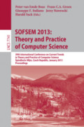SOFSEM 2013: Theory and Practice of Computer Science39th International Conference on Current Trends in Theory and Practice of Computer Science, Špindlerův Mlýn, Czech Republic, January 26-31, 2013. Proceedings /