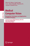 Medical Computer Vision. Recognition Techniques and Applications in Medical ImagingSecond International MICCAI Workshop, MCV 2012, Nice, France, October 5, 2012, Revised Selected Papers /
