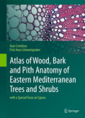 Atlas of Wood, Bark and Pith Anatomy of Eastern Mediterranean Trees and Shrubswith a Special Focus on Cyprus /