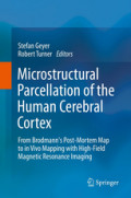 Microstructural Parcellation of the Human Cerebral CortexFrom Brodmann's Post-Mortem Map to in Vivo Mapping with High-Field Magnetic Resonance Imaging /