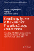 Clean Energy Systems in the Subsurface: Production, Storage and ConversionProceedings of the 3rd Sino-German Conference “Underground Storage of CO2 and Energy”, Goslar, Germany, 21-23 May 2013 /