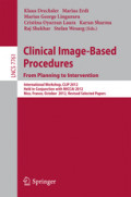 Clinical Image-Based Procedures. From Planning to InterventionInternational Workshop, CLIP 2012, Held in Conjunction with MICCAI 2012, Nice, France, October 5, 2012, Revised Selected Papers /