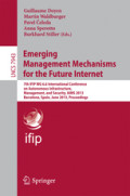 Emerging Management Mechanisms for the Future Internet7th IFIP WG 6.6 International Conference on Autonomous Infrastructure, Management, and Security, AIMS 2013, Barcelona, Spain, June 25-28, 2013. Proceedings /