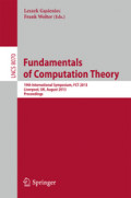 Fundamentals of Computation Theory19th International Symposium, FCT 2013, Liverpool, UK, August 19-21, 2013. Proceedings /