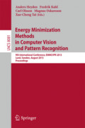 Energy Minimization Methods in Computer Vision and Pattern Recognition9th International Conference, EMMCVPR 2013, Lund, Sweden, August 19-21, 2013. Proceedings /