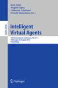 Intelligent Virtual Agents13th International Conference, IVA 2013, Edinburgh, UK, August 29-31, 2013. Proceedings /