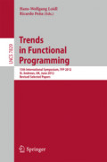 Trends in Functional Programming13th International Symposium, TFP 2012, St. Andrews, UK, June 12-14, 2012, Revised Selected Papers /
