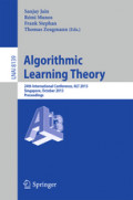 Algorithmic Learning Theory24th International Conference, ALT 2013, Singapore, October 6-9, 2013. Proceedings /