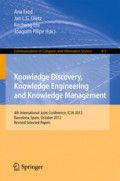 Knowledge Discovery, Knowledge Engineering and Knowledge Management4th International Joint Conference, IC3K 2012, Barcelona, Spain, October 4-7, 2012, Revised Selected Papers /
