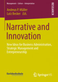Narrative and InnovationNew Ideas for Business Administration, Strategic Management and Entrepreneurship /