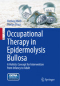 Occupational Therapy in Epidermolysis BullosaA Holistic Concept for Intervention from Infancy to Adult /