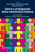Storie e protagonisti della matematica italianaper raccontare 20 anni di «Lettera Matematica Pristem» /