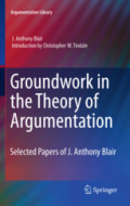Groundwork in the Theory of ArgumentationSelected Papers of J. Anthony Blair /