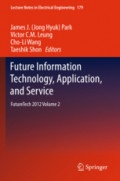 Future Information Technology, Application, and ServiceFutureTech 2012 Volume 2 /