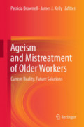 Ageism and Mistreatment of Older WorkersCurrent Reality, Future Solutions /